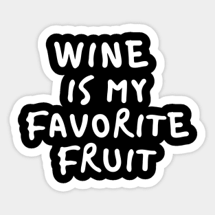 Wine Is My Favorite Fruit - Funny Sticker